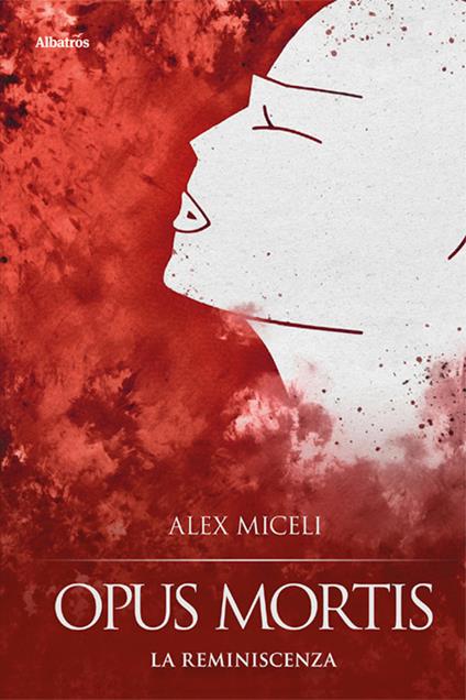 Opus mortis. La reminiscenza - Alex Miceli - copertina