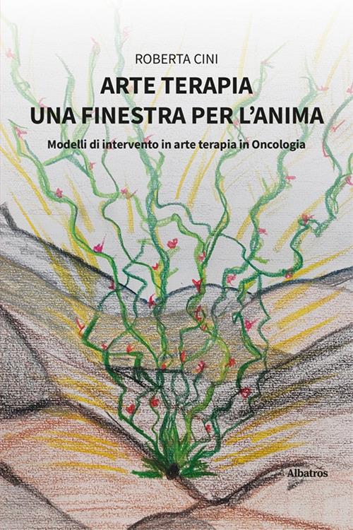 Arte terapia. Una finestra per l'anima - Roberta Cini - copertina