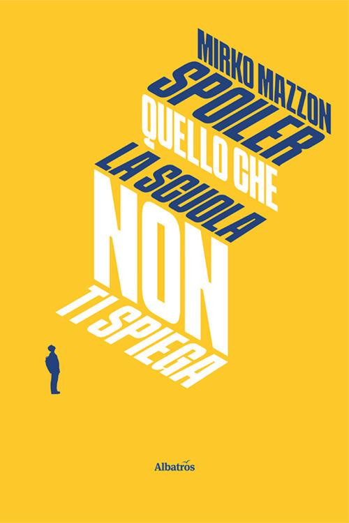 Spoiler. Quello che la scuola non ti spiega - Mirko Mazzon - copertina