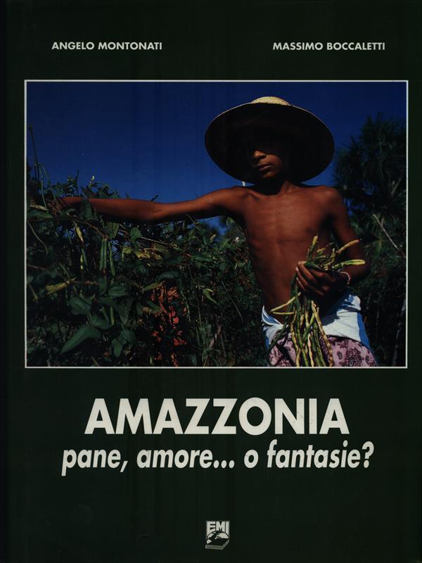 Amazzonia: pane, amore... O fantasie?