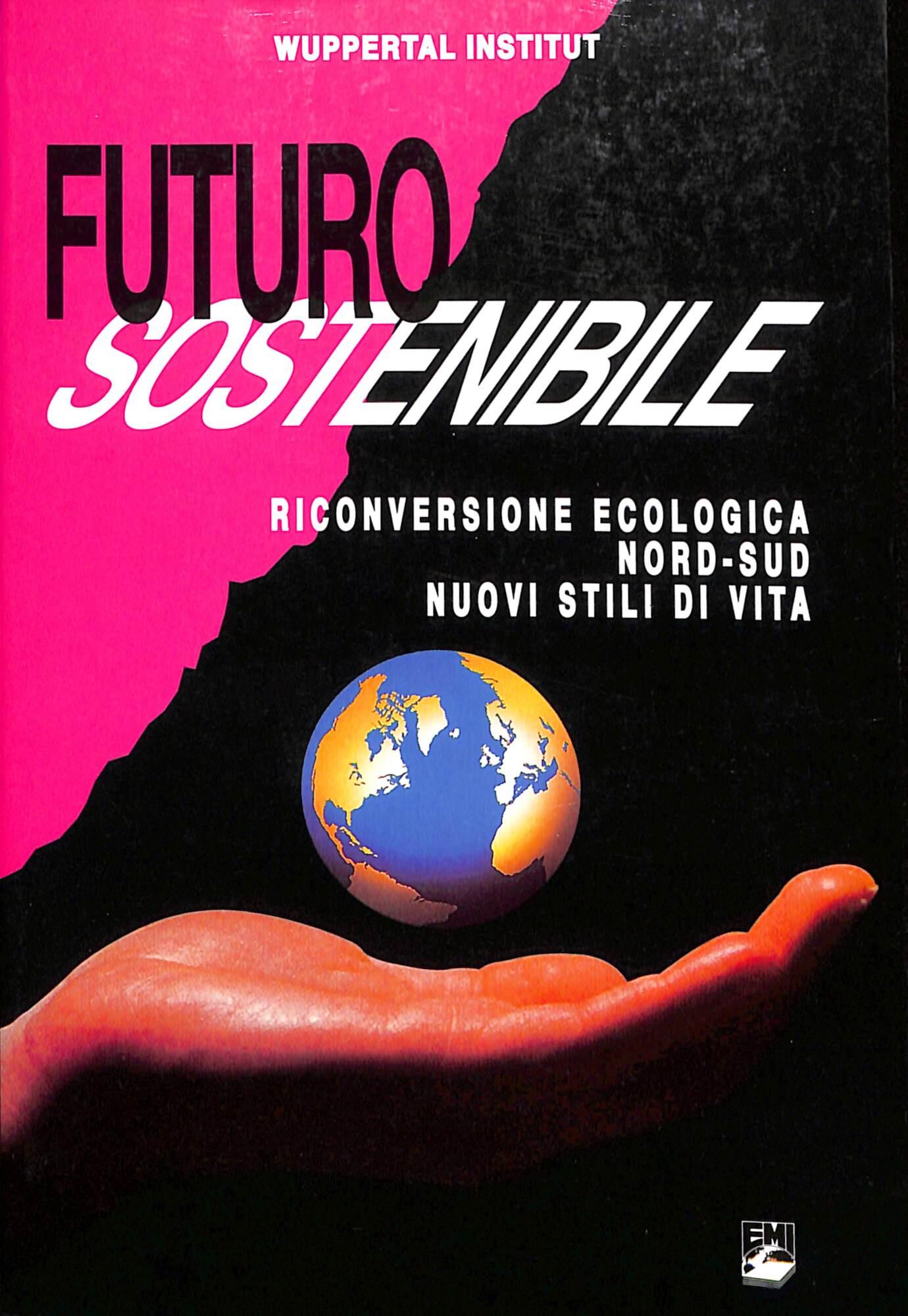 Futuro sostenibile. Riconversione ecologica, nord-sud, nuovi stili di vita