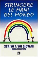 Stringere le mani del mondo. Scrivo a voi giovani