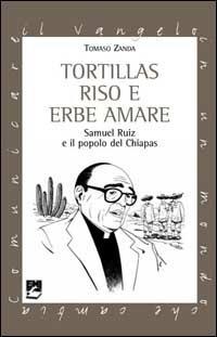 Tortillas riso e erbe amare. Samuel Ruiz e il popolo del Chiapas - Tomaso Zanda - copertina