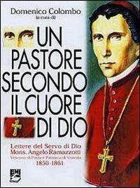 Un pastore secondo il cuore di Dio. Vol. 1: Lettere del servo di Dio mons. Angelo Ramazzotti - Angelo Ramazzotti - copertina