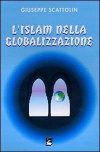 L' Islam nella globalizzazione - Giuseppe Scattolin - copertina