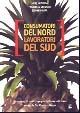 Libro Consumatori del nord lavoratori del sud. Il successo di una campagna della società civile contro la Del Monte in Kenya Willy Mutunga , Francesco Gesualdi , Stephen Ouma
