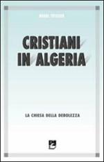 Cristiani in Algeria. La Chiesa della debolezza