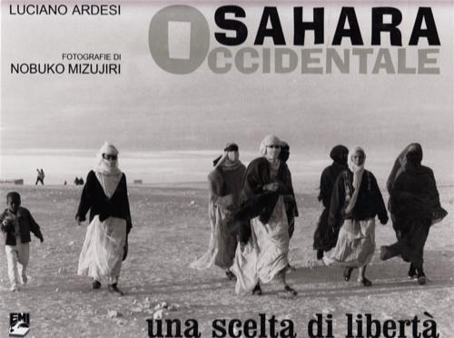 Sahara occidentale. Una scelta di libertà. Ediz. illustrata - Luciano Ardesi,Nobuko Mizujiri - copertina