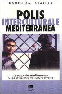Polis interculturale mediterranea. Le acque del Mediterraneo lungo l'incontro tra culture diverse - Domenica Scalera - copertina