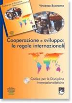 Cooperazione e sviluppo. Le regole internazionali. Con CD-ROM