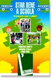 Libro Star bene a scuola. Crescere con i valori Francesca Bonetti , Barbara Caselli , Laura Poiré