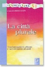 La città plurale. Trasformazioni urbane e servizi interculturali