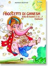 Libro I dolcetti di Ganesh. India da leggere e da...? Cucinare! Ediz. bilingue Arundhati Deosthale