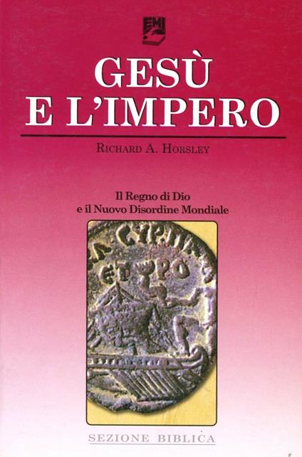 Gesù e l'impero. Il regno di Dio e il nuovo disordine mondiale - Richard A. Horsley - copertina