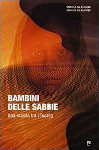 Bambini delle sabbie. Una scuola tra i tuareg - Moussa Ag Assarid,Ibrahim Ag Assarid,Ibrahim Ag Assarid - copertina