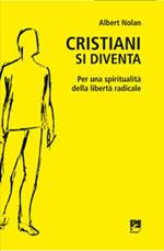 Cristiani si diventa. Per una spiritualità della libertà radicale