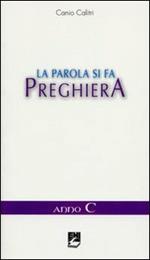 La parola si fa preghiera. Anno C