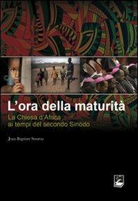 L'ora della maturità. La Chiesa in Africa ai tempi del secondo Sinodo - Jean-Baptiste Sourou - copertina