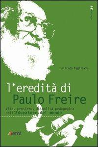 L'eredità di Paulo Freire. Vita, pensiero, attualità pedagogica dell'educatore del mondo - Alfredo Tagliavia - copertina