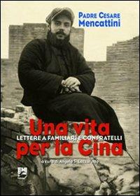 Una vita per la Cina. Lettere a familiari e confratelli - Cesare Mencattini - copertina