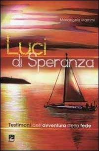 Luci di speranza. Testimoni dell'avventura della fede - Mariangela Mammi - copertina