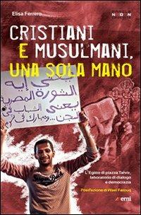 Cristiani e musulmani, una sola mano. L'Egitto di Piazza Tahrir dal dialogo alla democrazia - Elisa Ferrero - copertina