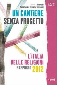 Un cantiere senza progetto. L'Italia delle religioni. Rapporto 2012 - copertina