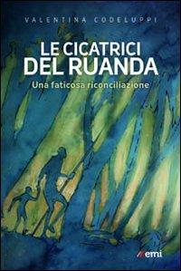 Le Cicatrici del Ruanda. Una faticosa riconciliazione - Valentina Codeluppi - copertina