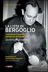 La lista di Bergoglio. I salvati da Francesco durante la dittatura. La storia mai raccontata - Nello Scavo - copertina