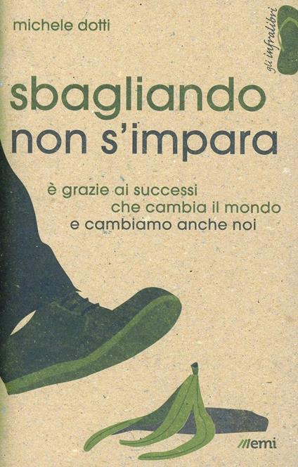 Sbagliando non s'impara. È grazie ai successi che cambia il mondo e cambiamo anche noi - Michele Dotti - copertina