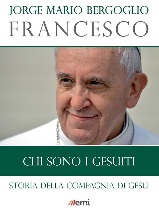 Chi sono i gesuiti. Storia della Compagnia di Gesù - Francesco (Jorge Mario Bergoglio) - ebook