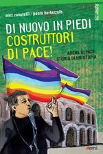 Di nuovo in piedi, costruttori di pace! Arene di pace: storia di un'utopia