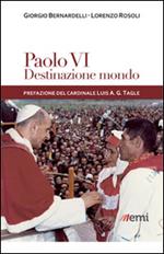 Paolo VI: destinazione mondo. I viaggi di Montini incontro ai popoli