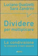 Dividere per moltiplicare. La condivisione fa crescere il ben-essere