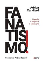 Fanatismo! Quando la religione è senza Dio