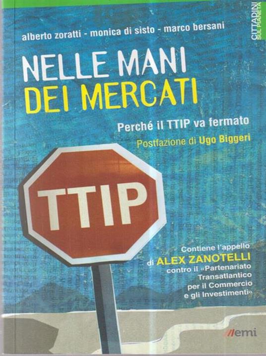 Nelle mani dei mercati. Perché il TTIP va fermato - Alberto Zoratti,Monica Di Sisto,Marco Bersani - 2