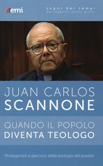 Quando il popolo diventa teologo. Protagonisti e percorsi della «teologia del pueblo» - Juan Carlos Scannone - copertina