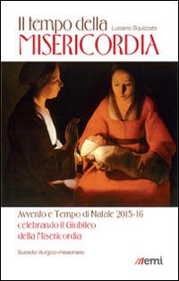 Il Tempo della misericordia. Avvento e Tempo di Natale 2015-16 alla luce dell'Anno Santo della Misericordia - Luciano Squizzato - copertina