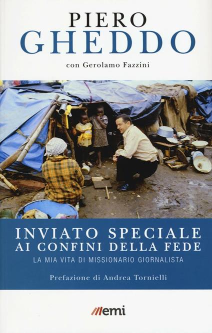Inviato speciale ai confini della fede. La mia vita di missionario giornalista - Piero Gheddo,Gerolamo Fazzini - copertina