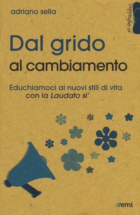 Dal grido al cambiamento. Educhiamoci ai nuovi stili di vita con la «Laudato si'» - Adriano Sella - copertina