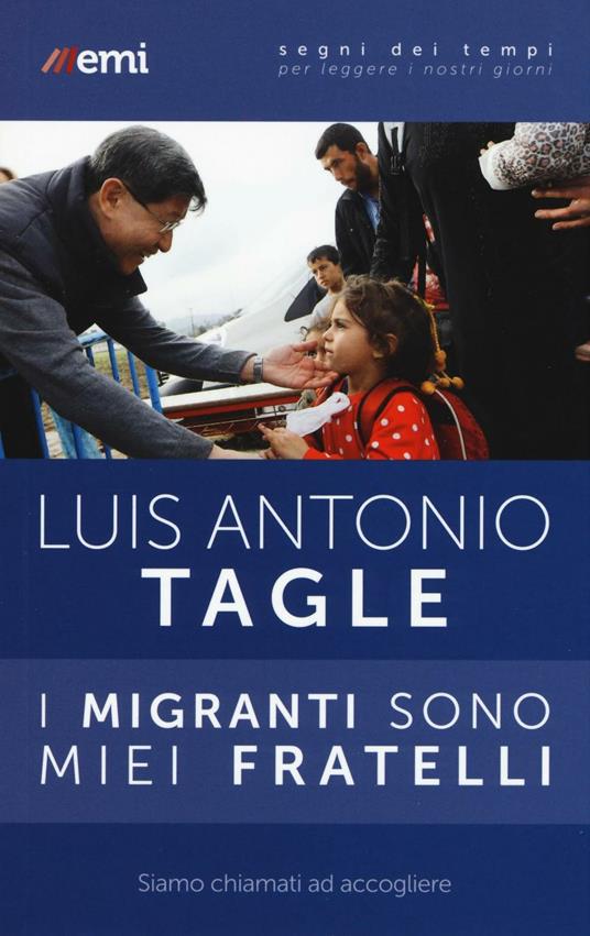 I migranti sono miei fratelli. Siamo chiamati ad accogliere - Luis Antonio Tagle Gokim - copertina