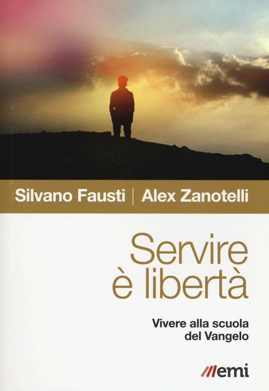 Servire è libertà. Vivere alla scuola del Vangelo - Silvano Fausti,Alex Zanotelli - copertina