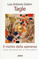 Il rischio della speranza. Come raccontare Dio ai nostri giorni