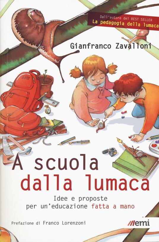 A scuola dalla lumaca. Idee e proposte per un'educazione fatta a mano - Gianfranco Zavalloni - copertina
