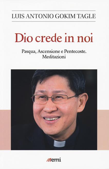 Dio crede in noi. Pasqua, Ascensione e Pentecoste. Meditazioni - Luis Antonio Tagle Gokim - copertina