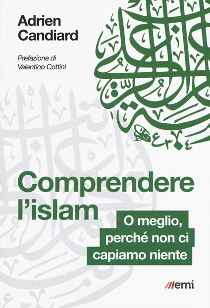 Comprendere l'Islam. O meglio, perché non ci capiamo niente - Adrien Candiard - copertina