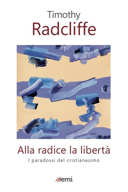 Alla radice la libertà. I paradossi del cristianesimo - Timothy Radcliffe,Mario Mansuelli - ebook