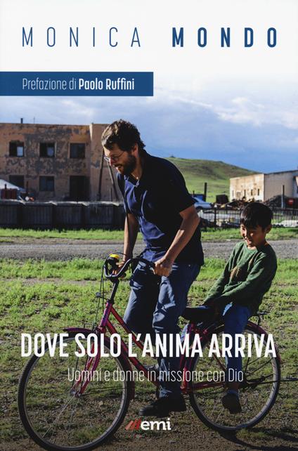 Dove solo anima arriva. Uomini e donne in missione con Dio - Monica Mondo - copertina