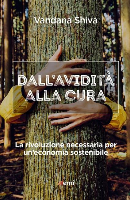 Dall'avidità alla cura. La rivoluzione necessaria per un'economia sostenibile - Vandana Shiva - copertina