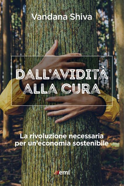 Dall'avidità alla cura. La rivoluzione necessaria per un'economia sostenibile - Vandana Shiva - ebook